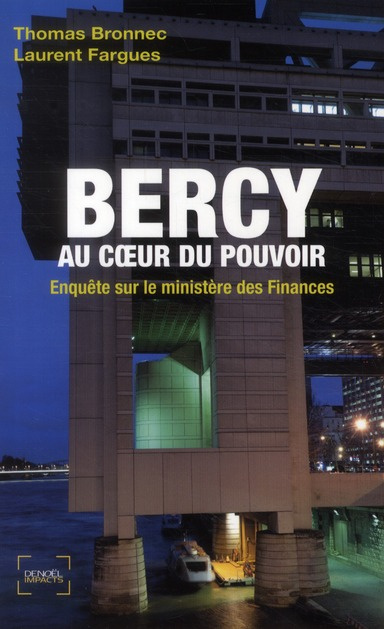 Bercy au coeur du pouvoir. Enquête sur le ministère des Finances