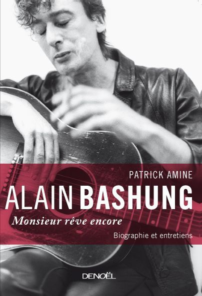 Alain Bashung. Monsieur rêve encore, Edition revue et augmentée