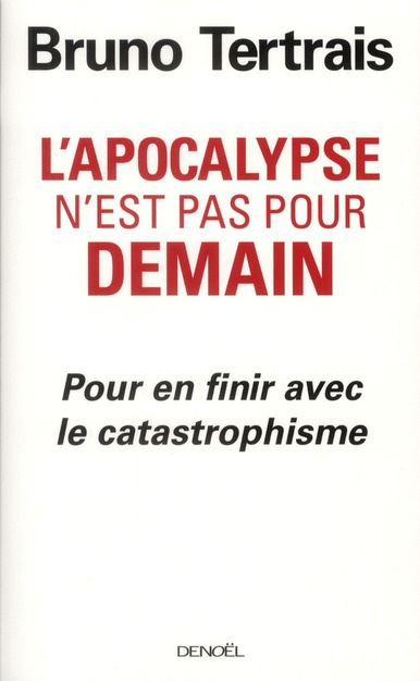 L'apocalypse n'est pas pour demain. Pour en finir avec le catastrophisme