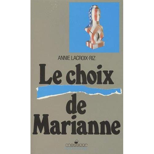Le choix de Marianne. Les relations franco-américaines de la Libération aux débuts du plan Marshall