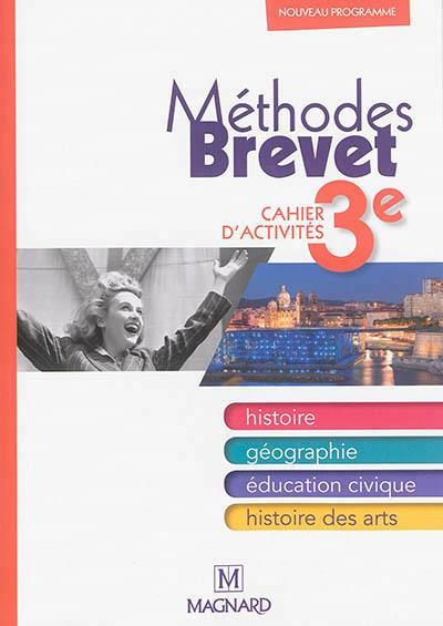 Histoire, géographie, éducation civique, histoire des arts 3e. Méthode brevet, cahier d'activités, E