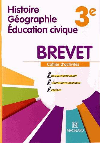 Histoire-Géographie Educations civique Brevet 3e. Cahier d'activités spécial Brevet, Edition 2013