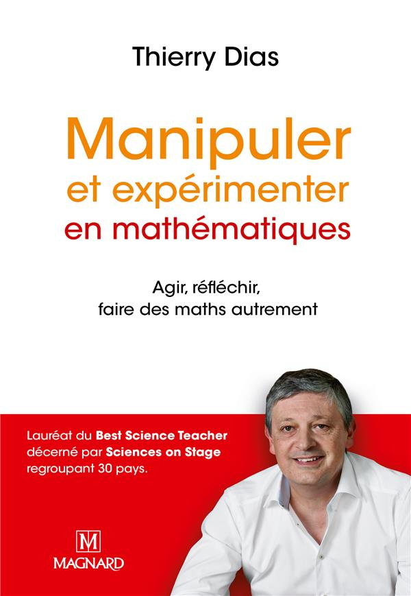 Manipuler et experimenter en mathémathiques. Agir, réfléchir, faire des maths autrement