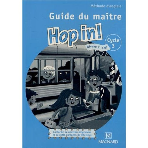 Anglais Niveau 2 CM1 Cycle 3 Guide du maître Hop in! Guide du maître, Edition 2012, avec 2 CD audio
