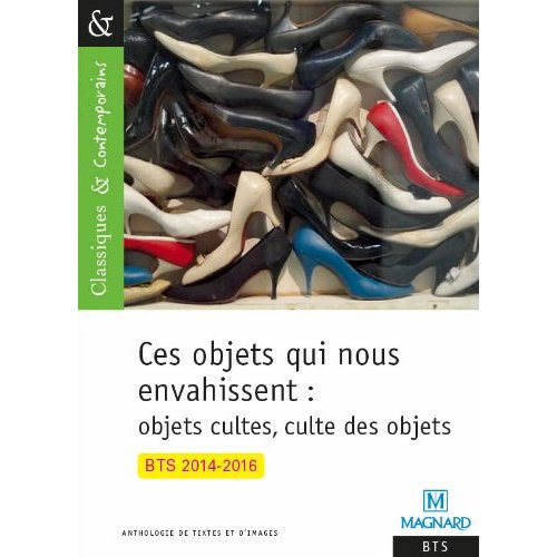 Ces objets qui nous envahissent : objets cultes, culte des objets. BTS, Edition 2014-2015