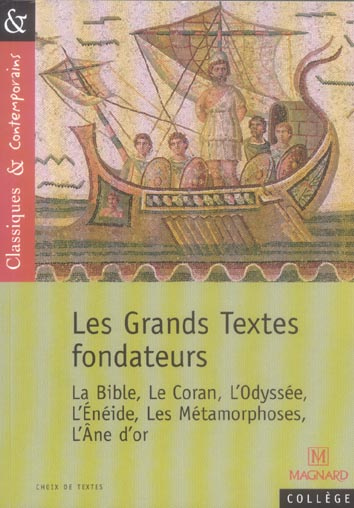 Les Grands Textes Fondateurs. La Bible, le Coran, l'Odyssée, l'Enéide, les Métamorphoses, l'Ane d'or