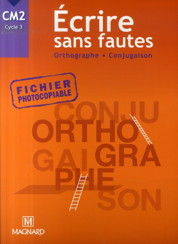 Ecrire sans fautes CM2 Cycle 3. Orthographe Conjugaison
