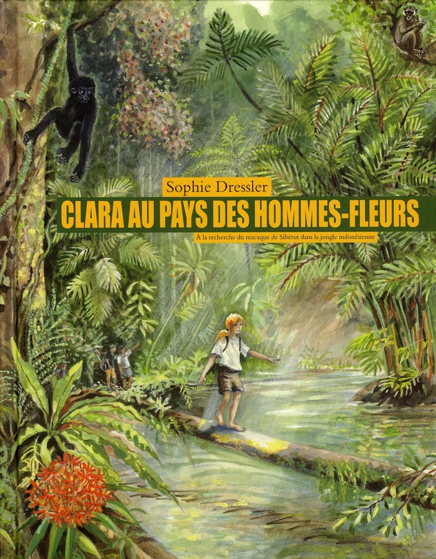 Clara au pays des hommes-fleurs. A la recherche du macaque de Sibérut dans la jungle indonésienne
