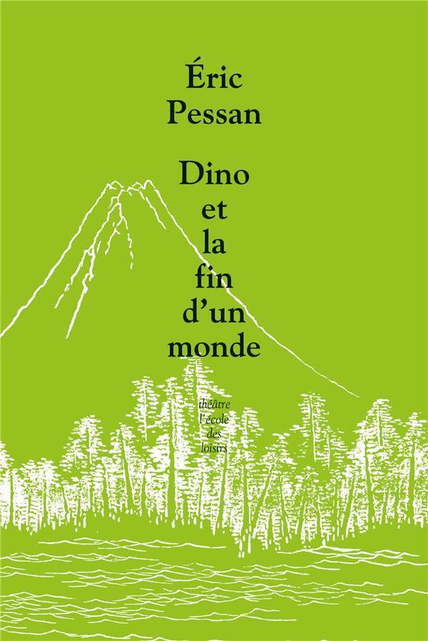 Dino ou la fin d'un monde. Comédie dramatique apocalyptique en neuf scènes et quatre chansons