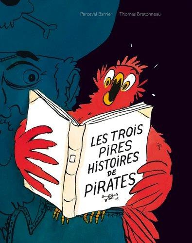 Les trois pires histoires de pirates. Le garçon qui n'avait pas de perroquet ; La chasse au trésor ;