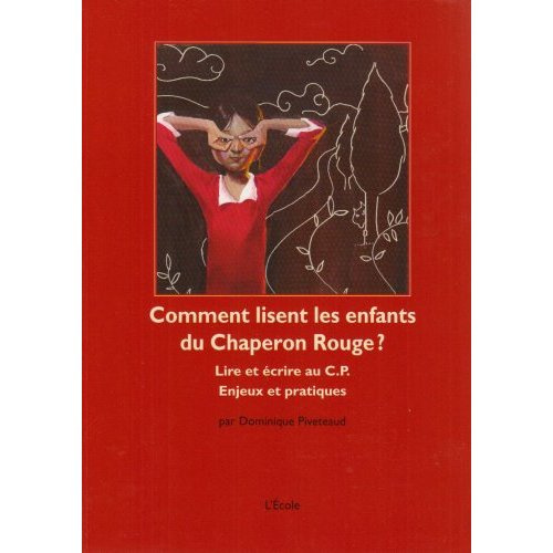 Comment lisent les enfants du Chaperon Rouge ? Lire et écrire au CP Enjeux et pratiques
