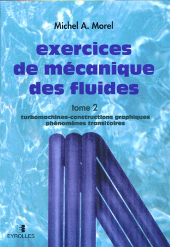 EXERCICES DE MECANIQUE DES FLUIDES. Tome 2, Turbomachines, constructions graphiques, phénomènes tran