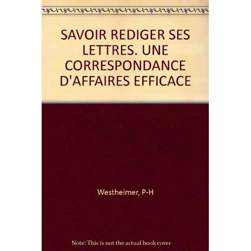 SAVOIR REDIGER SES LETTRES. UNE CORRESPONDANCE D'AFFAIRES EFFICACE