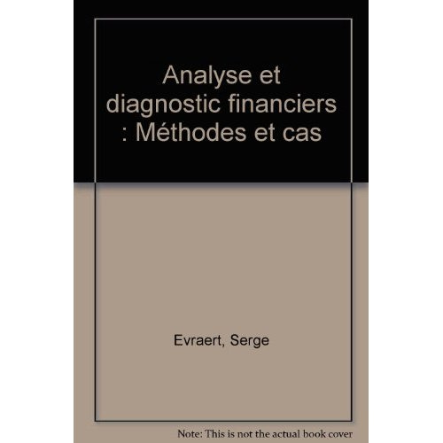 Analyse et diagnostic financiers. Méthodes et cas