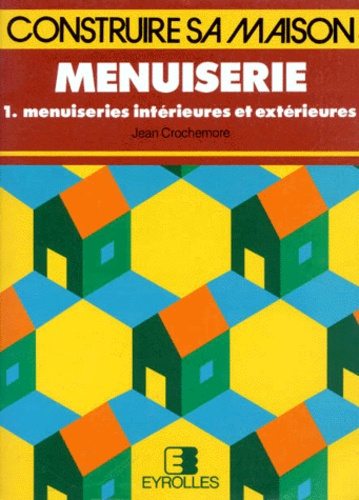 MENUISERIE. Tome 1, Menuiseries intérieures et extérieures