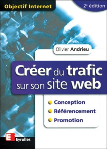 Créer du trafic sur son site Web. Conception, référencement, promotion. 2ème édition