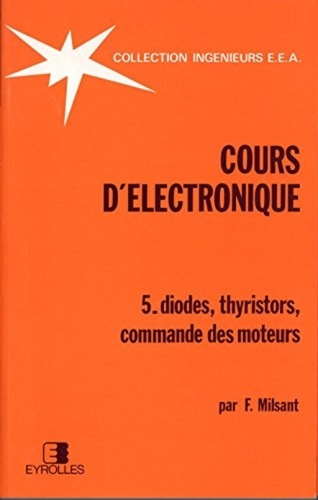 COURS D'ELECTRONIQUE. Tome 5, diodes, thyristors