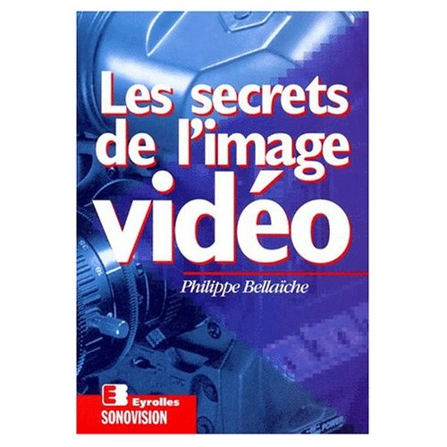 Les secrets de l'image vidéo. 2e édition