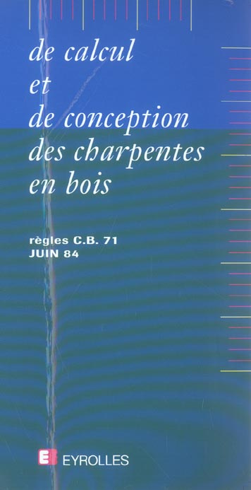Règles de calcul et de conception des charpentes en bois. Règles CB 71, juin 1984, 6e édition