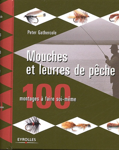 MOUCHES ET LEURRES DE PECHE 100 MODELES A FAIRE SOI-MEME