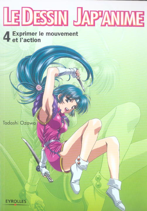 Le dessin Jap'anime. Tome 4, Exprimer le mouvement et l'action