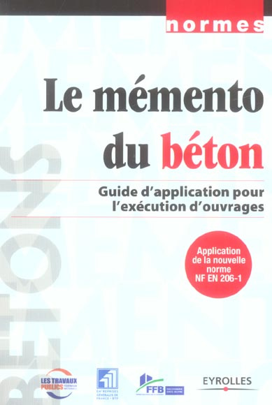 Le mémento du béton. Guide d'application pour l'exécution d'ouvrages