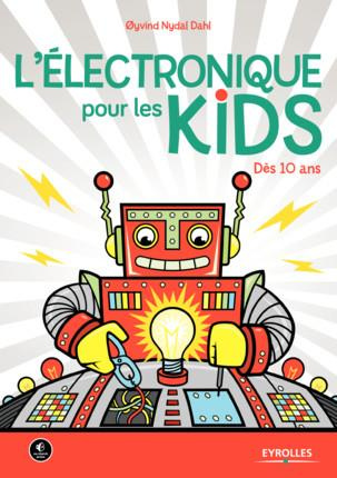 L'électronique pour les Kids. Dès 10 ans
