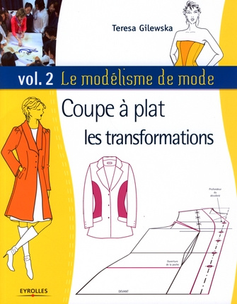 Le modélisme de mode. Tome 2, Coupe à plat, les transformations
