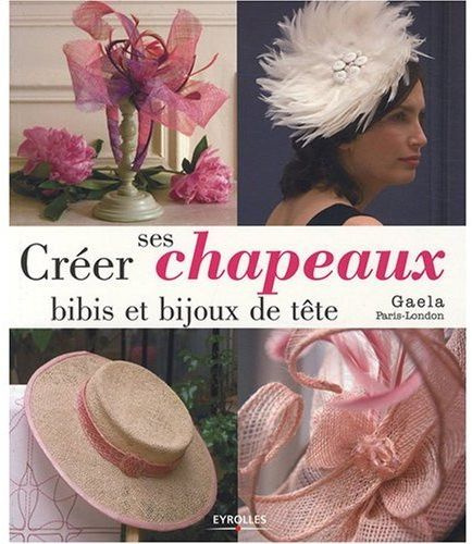 Créer ses chapeaux, bibis et bijoux de tête