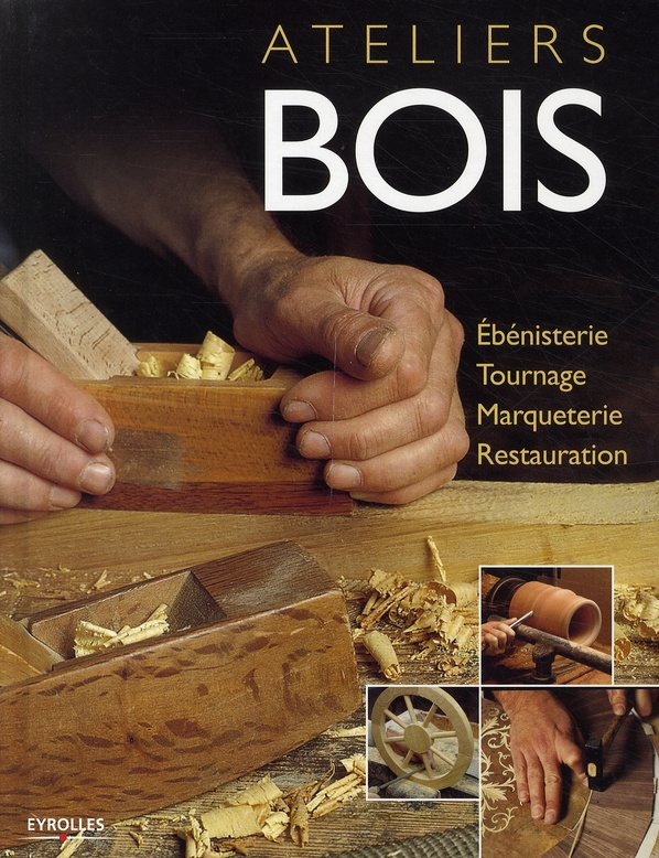 Ateliers bois. Ebénisterie, tournage, marqueterie, restauration