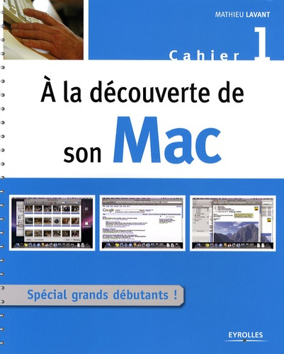 A la découverte de son Mac. Cahier 1, Spécial grand débutant !