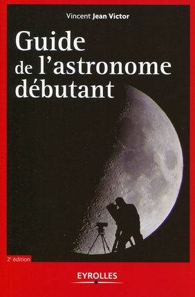 Guide de l'astronome débutant. 2e édition