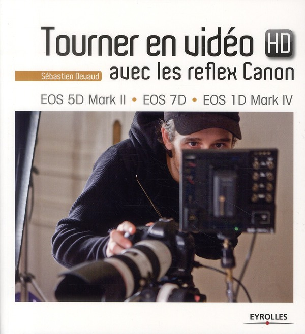 Tourner en vidéo HD avec les reflex Canon. EOS 5D Mark II, EOS 7D, EOS 1D Mark IV