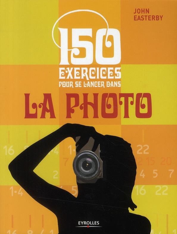 150 exercices pour se lancer dans la photo