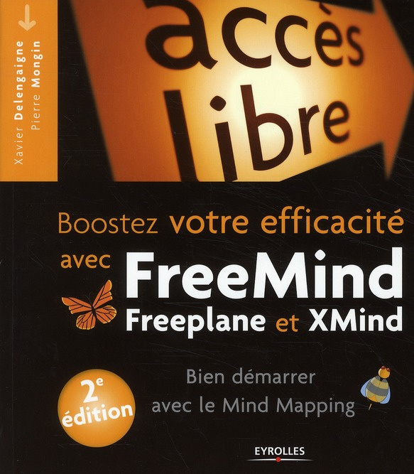Booster votre efficacité avec FreeMind, Freeplane et Xmind. Bien démarrer avec le Mind Mapping, 2e é