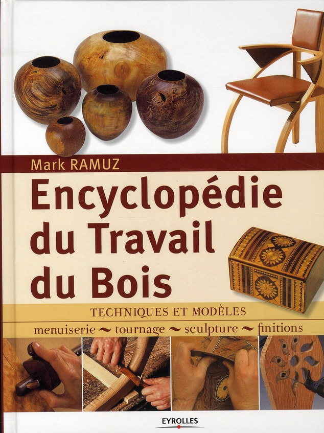 Encyclopédie du Travail du Bois. Techniques et modèles: menuiserie, tournage, scupture, finitions, 2