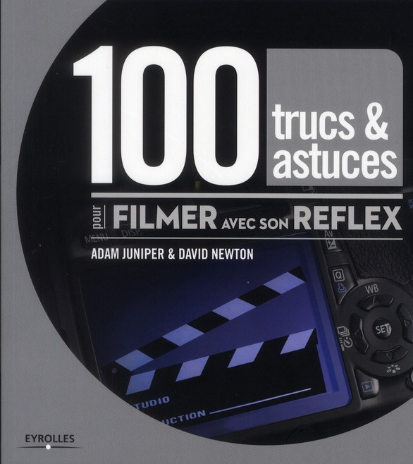100 trucs & astuces pour filmer avec son reflex