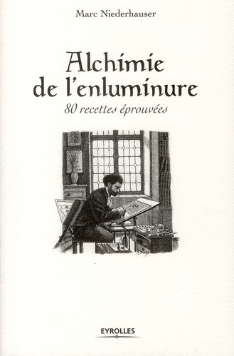 Alchimie de l'enluminure. 80 recettes éprouvées