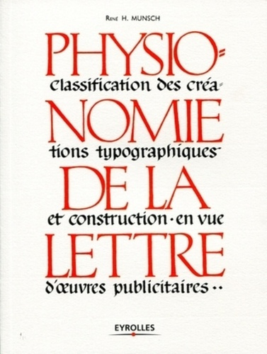 Physionomie de la lettre. Classification des créations typographiques et construction en vue d'oeuvr