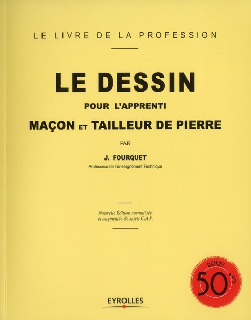 Le dessin pour l'apprenti maçon et tailleur de pierre. Edition revue et augmentée