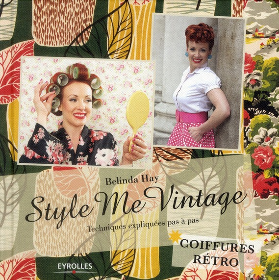 Style Me Vintage. Coiffures rétro, Techniques expliquées pas à pas
