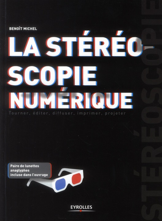 La stéréoscopie numérique. Tourner, éditer, diffuser, imprimer, projeter