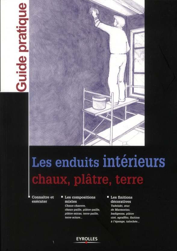 Les enduits intérieurs. Chaux, plâtre, terre