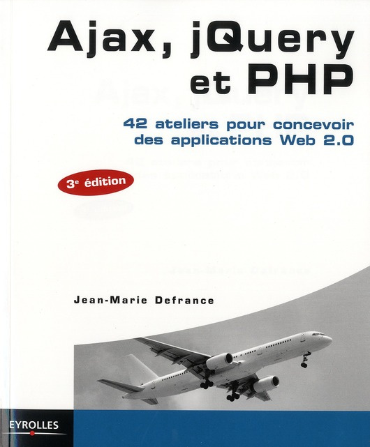 Ajax, jQuery et PHP. 42 ateliers pour concevoir des applications Web 2.0, 3e édition