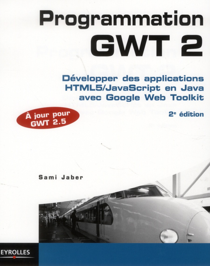Programmation GWT 2. Développer des applications HTML5/JavaScript en Java avec Google Web Toolkit, 2