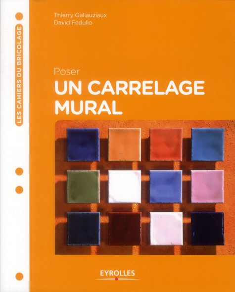 Poser un carrelage mural. 2e édition