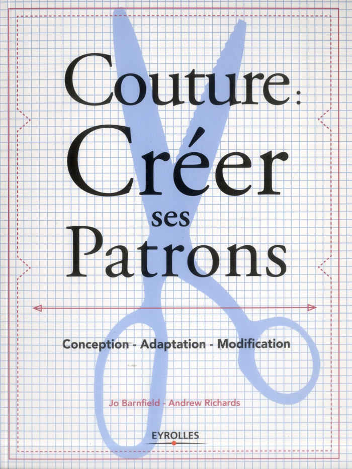 Couture : créer ses patrons. Conception - adaptation - modification