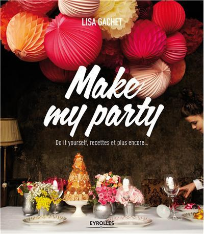 Make my party. Do it yourself, recettes et plus encore