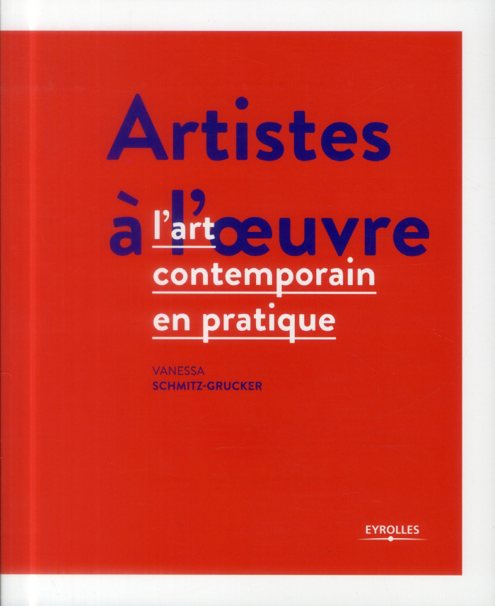 Artistes à l'oeuvre. L'art contemporain en pratique