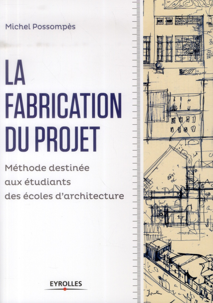 La fabrication du projet. Méthode destinée aux étudiants des écoles d'architecture